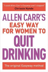 bokomslag Allen Carr's Easy Way for Women to Quit Drinking: The Original Easyway Method