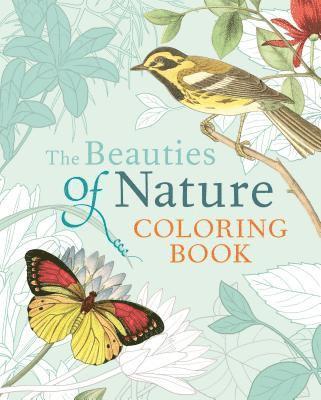 The Beauties of Nature Coloring Book: Coloring Flowers, Birds, Butterflies, & Wildlife 1