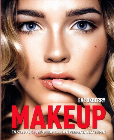 Eve Oxberry - Makeup : en steg-för-steg guide till den perfekta Makeupen, Inbunden