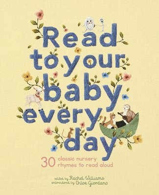 Rachel Williams - Read to Your Baby Every Day: 30 Classic Nursery Rhymes to Read Aloud, Inbunden