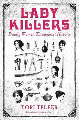 Tori Telfer - Lady Killers - Deadly Women Throughout History, Häftad