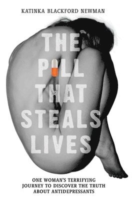 bokomslag The Pill That Steals Lives: One Woman's Terrifying Journey to Discover the Truth about Antidepressants