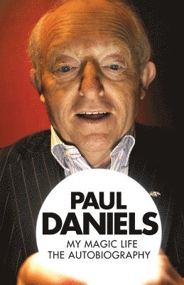 bokomslag Paul Daniels - My Magic Life: The Autobiography