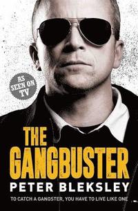 bokomslag The Gangbuster - To Catch a Gangster, You Have to Live Like One