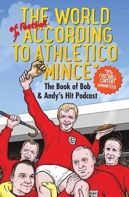Bob Mortimer & Andy Dawson, Bob Mortimer, Andy Dawson - World of Football According to Athletico Mince, Inbunden