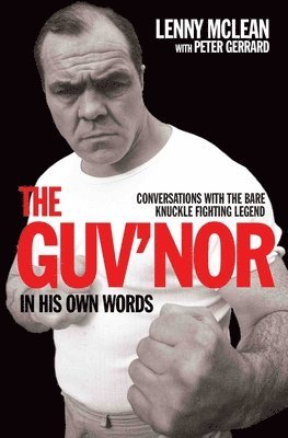bokomslag The Guv'nor In His Own Words - Conversations with the Bare Knuckle Fighting Legend