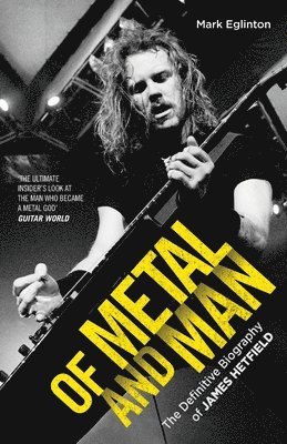 bokomslag Of Metal and Man - The Definitive Biography of James Hetfield