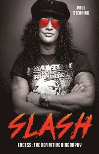 bokomslag Slash - excess: the definitive biography