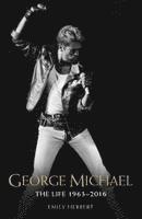 bokomslag George Michael - The Life: 1963-2016