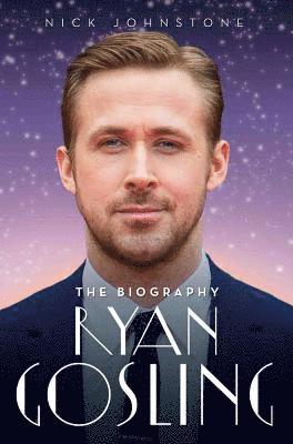 Nick Johnstone - Ryan Gosling - The Biography, Häftad