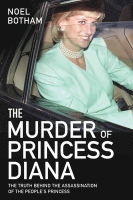bokomslag The Murder of Princess Diana - The Truth Behind the Assassination of the People's Princess