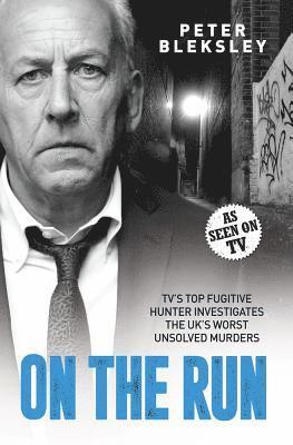 On the Run - TV's Top Fugitive Hunter Investigates the UK's Worst Unsolved Murders 1