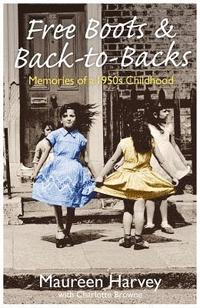 bokomslag Free Boots & Back to Backs - Memories of a 1950's Childhood