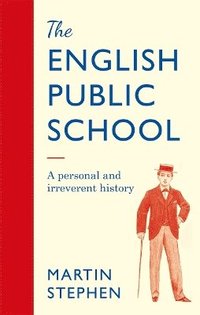 bokomslag The English Public School - An Irreverent and Personal History