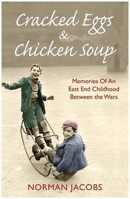 Cracked Eggs and Chicken Soup - A Memoir of Growing Up Between The Wars 1