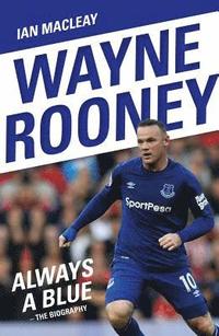bokomslag Wayne Rooney: Always a Blue - The Biography