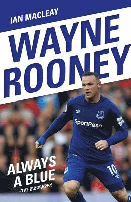 bokomslag Wayne Rooney: Always a Blue - The Biography