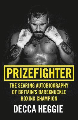 Prizefighter - The Searing Autobiography of Britain's Bareknuckle Boxing Champion 1