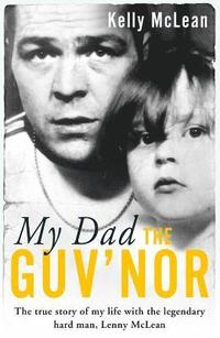 bokomslag My Dad, The Guv'nor - The True Story of My Life with the Legendary Hard Man, Lenny McLean