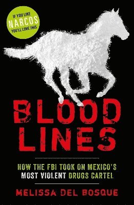 Melissa Del Bosque - Bloodlines - How the FBI took on Mexico's most violent drugs cartel, Häftad