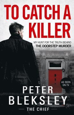 To Catch A Killer - My Hunt for the Truth Behind the Doorstep Murder 1