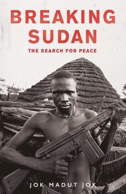 Jok Madut Jok - Breaking Sudan, Inbunden