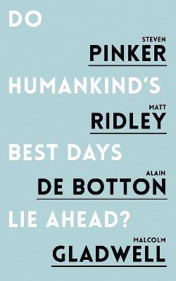 Steven Pinker, Matt Ridley, Alain de Botton, Malcolm Gladwell - Do Humankind's Best Days Lie Ahead?, Häftad