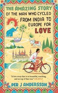 bokomslag Amazing story of the man who cycled from india to europe for love