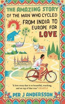 bokomslag The Amazing Story of the Man Who Cycled from India to Europe for Love