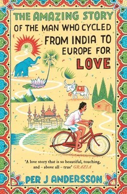 Per J Andersson, Per J. Andersson, Anna Holmwood - The Amazing Story of the Man Who Cycled from India to Europe for Love, Häftad