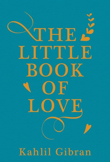 Kahlil Gibran, Suheil Bushrui - Little Book of Love, Inbunden