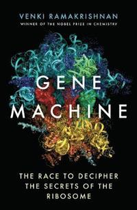 bokomslag Gene Machine: The Race to Decipher the Secrets of the Ribosome