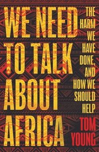 bokomslag We Need to Talk About Africa