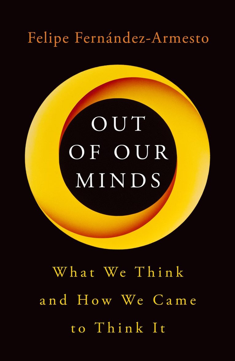 Felipe Fernández-Armesto - Out of Our Minds, Inbunden