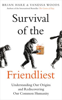 bokomslag Survival of the Friendliest: Understanding Our Origins and Rediscovering Our Common Humanity