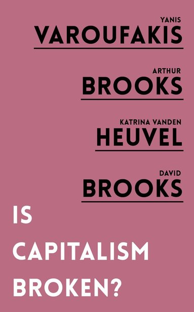 Yanis Varoufakis, Arthur Brooks, Katrina vanden Heuvel, David Brooks - Is Capitalism Broken?, Häftad