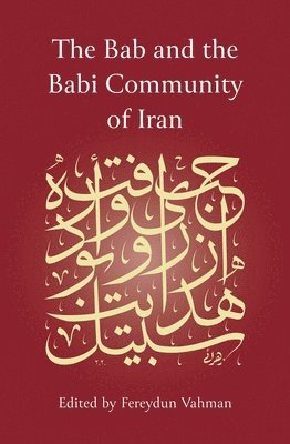 bokomslag The Bab and the Babi Community of Iran