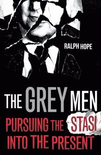 bokomslag Grey Men - Pursuing the Stasi into the Present