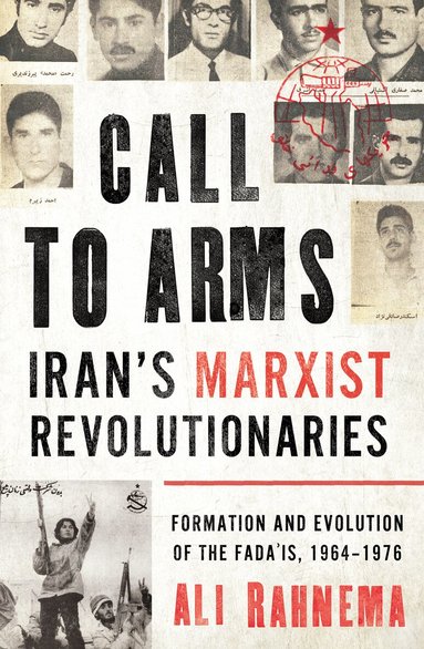 Ali Rahnema - Call to Arms: Iran’s Marxist Revolutionaries, Inbunden