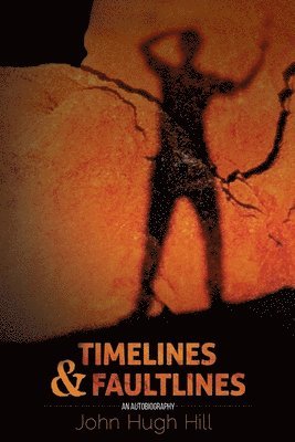John Hugh Hill - Time Lines and Fault Lines - An Autobiography, Häftad