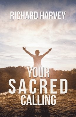 bokomslag Your Sacred Calling: Awakening the Soul to a Spiritual Life in the 21st Century