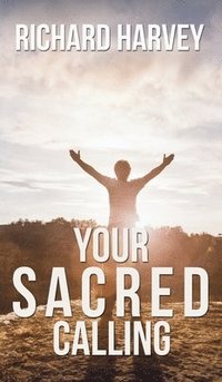 bokomslag Your Sacred Calling: Awakening the Soul to a Spiritual Life in the 21st Century