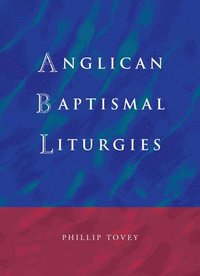 bokomslag Anglican Baptismal Liturgies