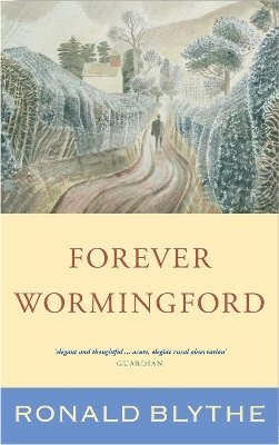 Ronald Blythe - Forever Wormingford, Inbunden