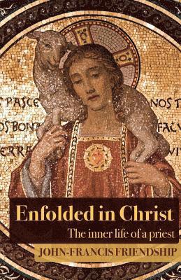 John-Francis Friendship - Enfolded in Christ, Häftad