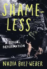 bokomslag Shameless: A Sexual Reformation