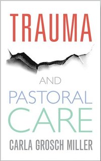 bokomslag Trauma and Pastoral Care