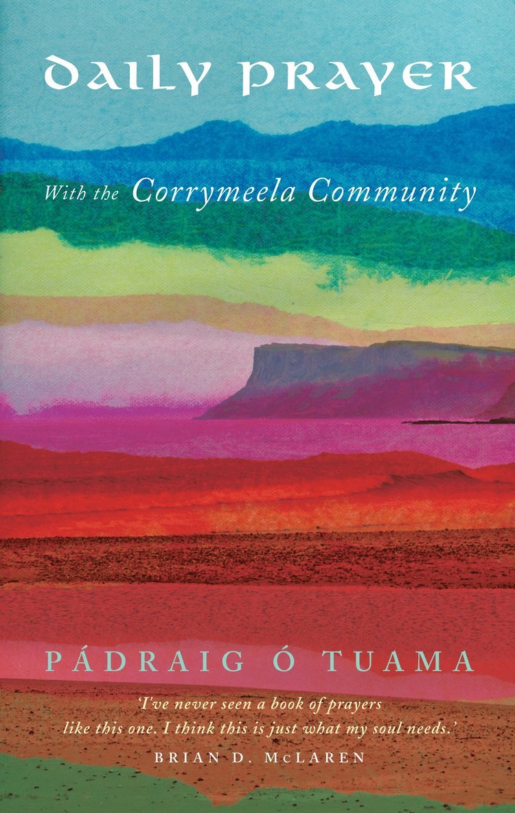 Pádraig Ó Tuama, Pádraig Ó. Tuama - Daily Prayer with the Corrymeela Community, Inbunden