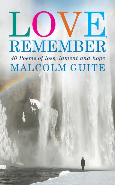 Malcolm Guite - Love, Remember, Inbunden