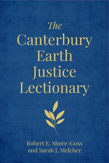 Robert E. Shore-Goss, Sarah J. Melcher - Canterbury Earth Justice Lectionary, Inbunden